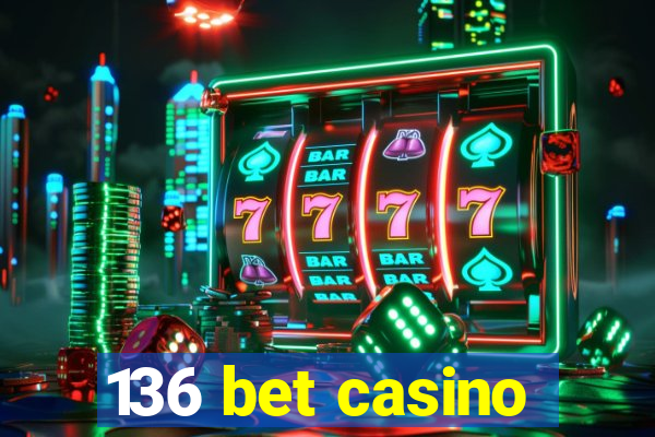 136 bet casino